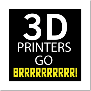 3D Printers go Brrrrrrrr! Posters and Art
